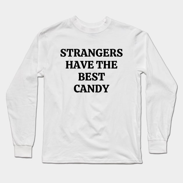 Strangers Have The Best Candy Long Sleeve T-Shirt by Word and Saying